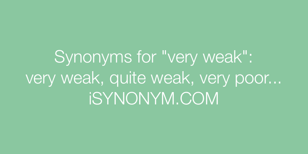 Synonyms very weak