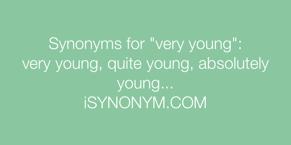 Synonyms very young