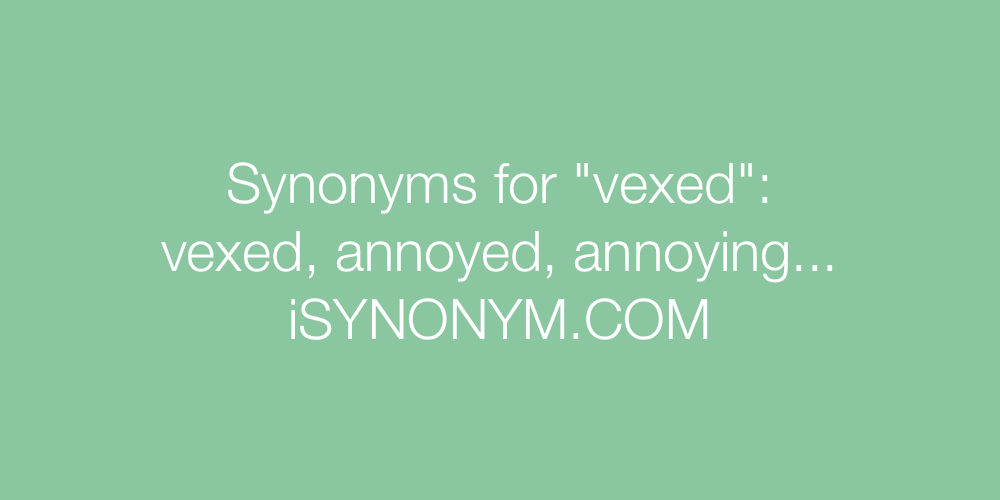 Synonyms vexed