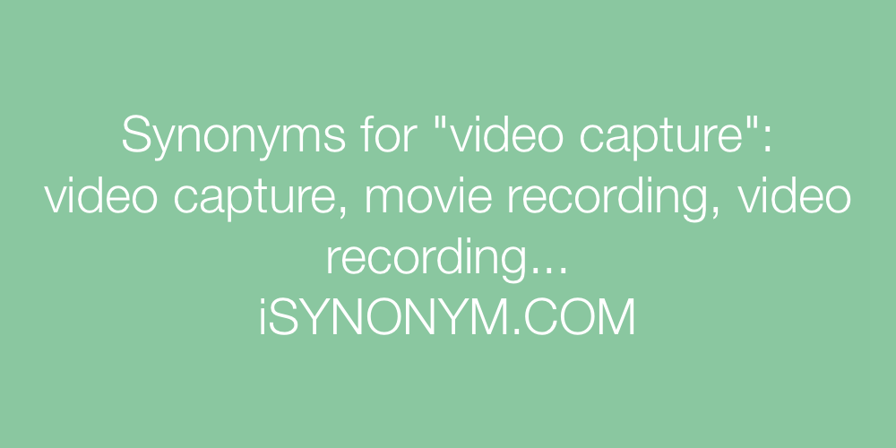 Synonyms video capture