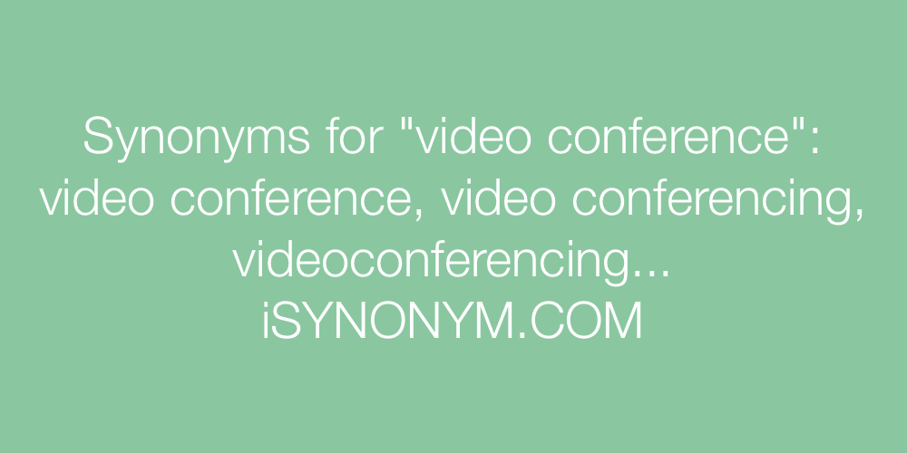 Synonyms video conference