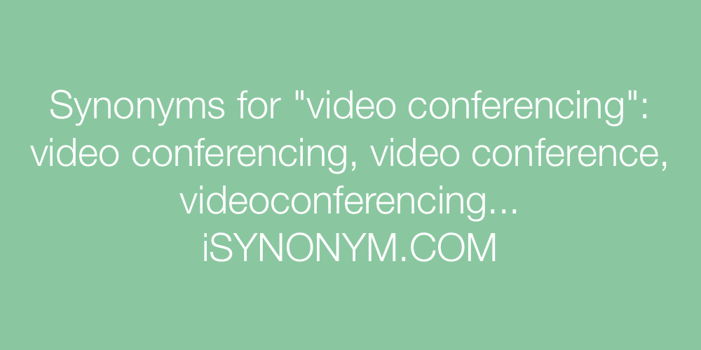 Synonyms video conferencing