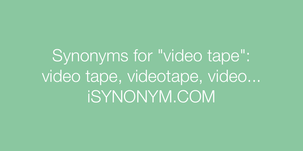 Synonyms video tape