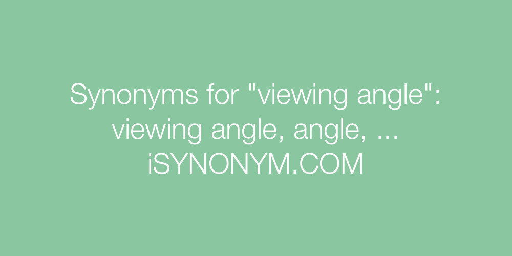 Synonyms viewing angle