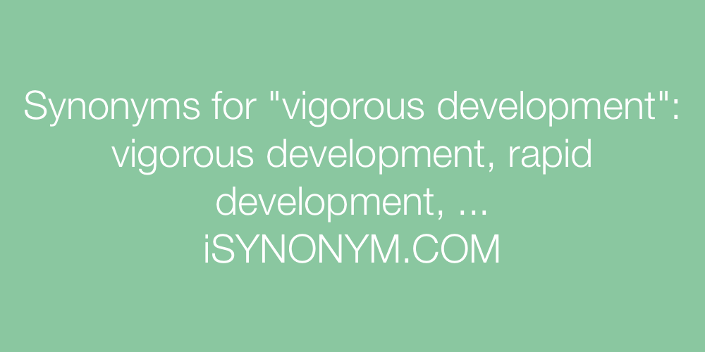 Synonyms vigorous development