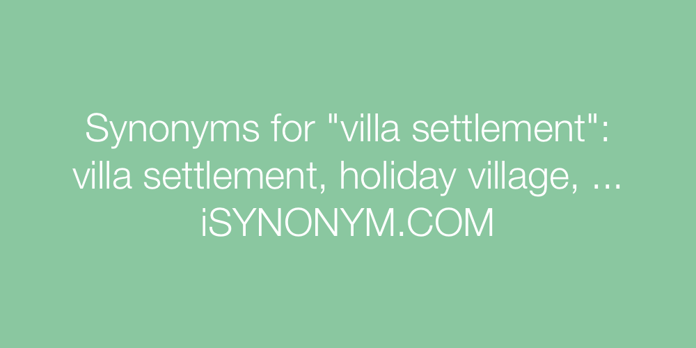 Synonyms villa settlement
