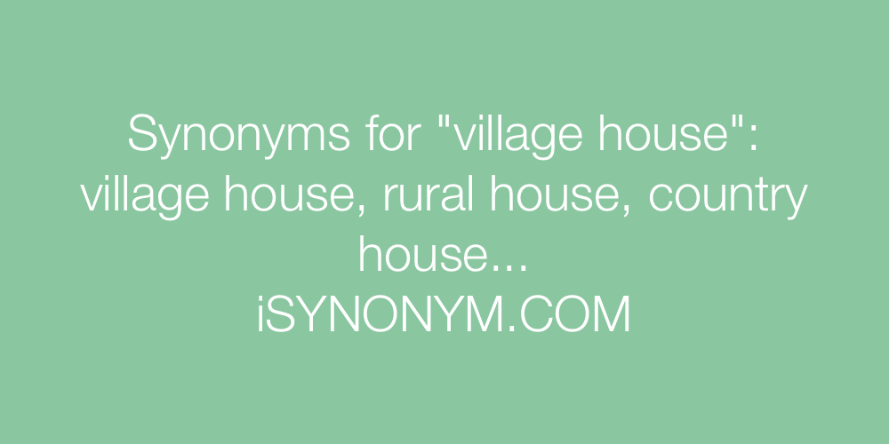 Synonyms village house