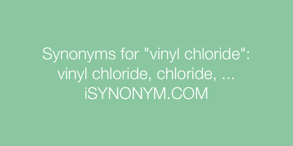 Synonyms vinyl chloride