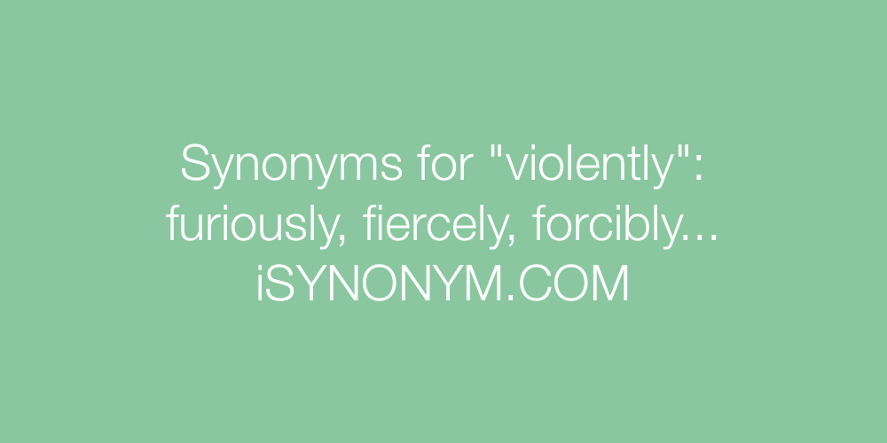 Synonyms violently