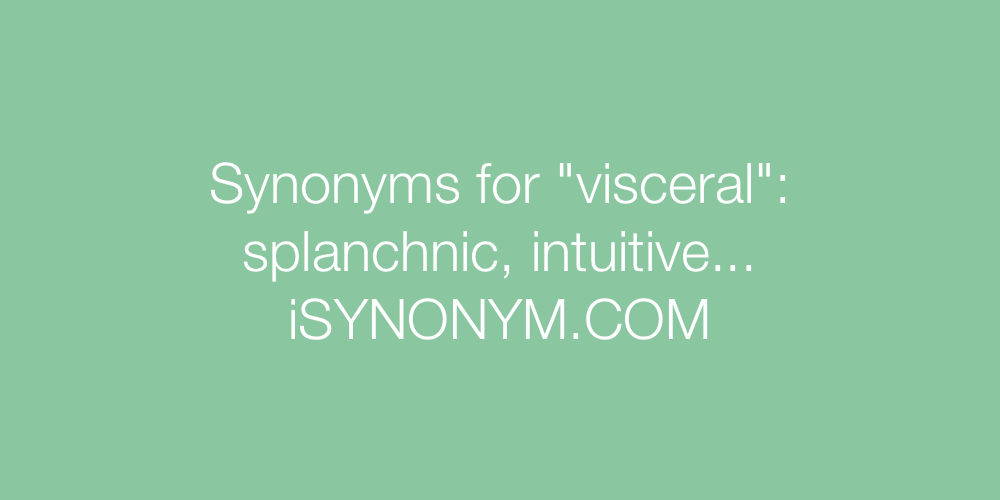 Synonyms visceral