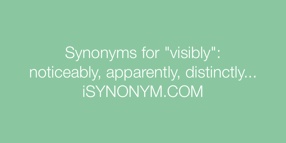 Synonyms visibly