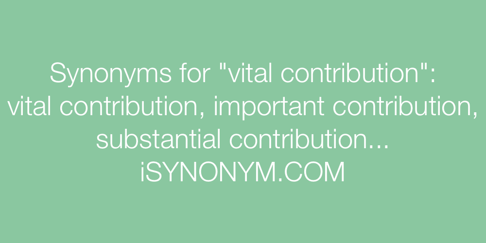 Synonyms vital contribution