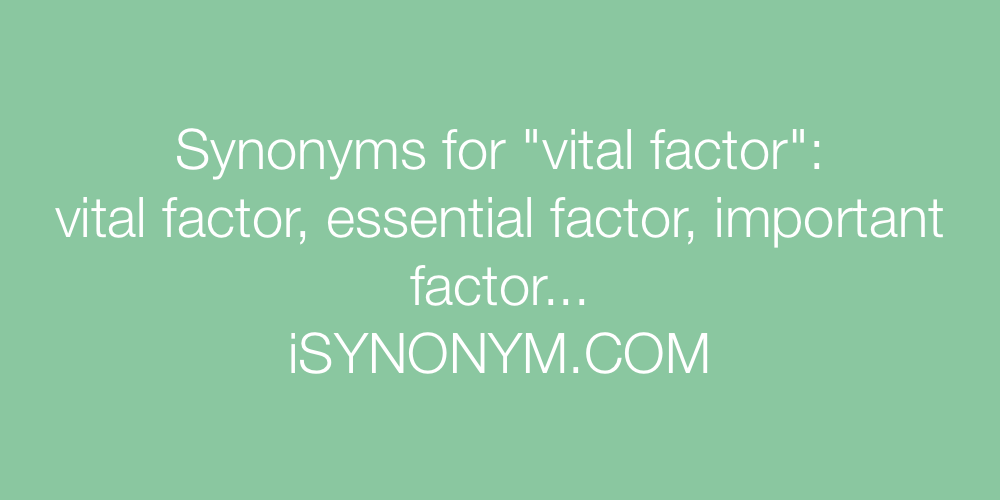 Synonyms vital factor