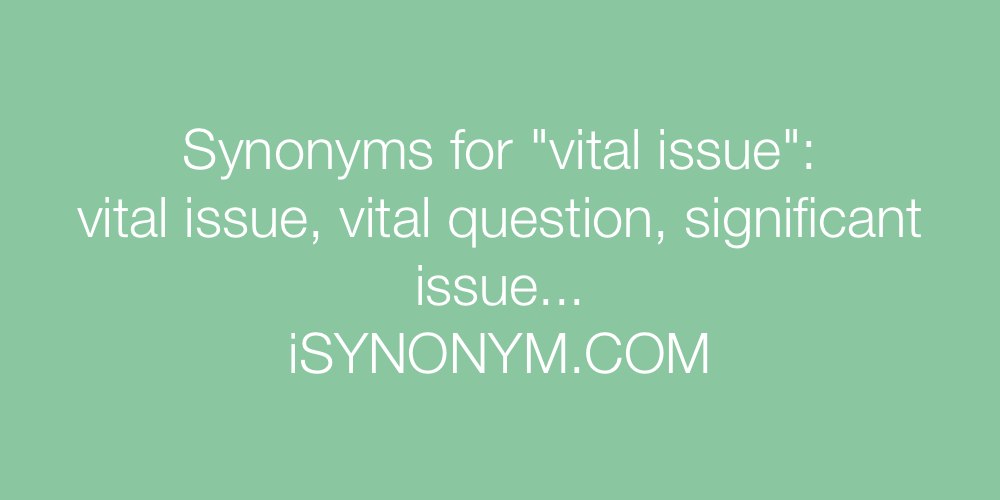 Synonyms vital issue