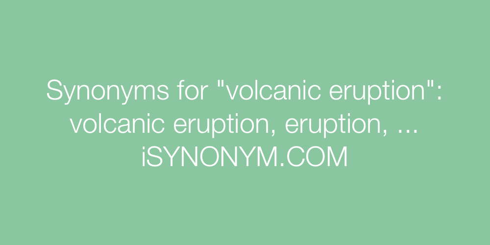 Synonyms volcanic eruption