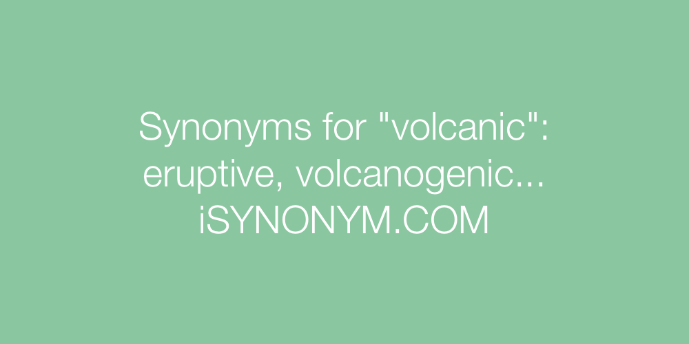 Synonyms volcanic