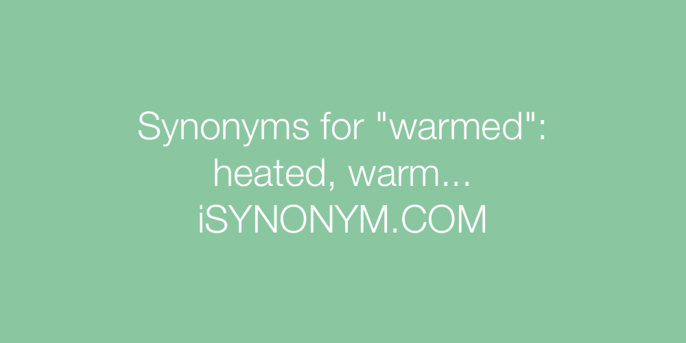 Synonyms warmed