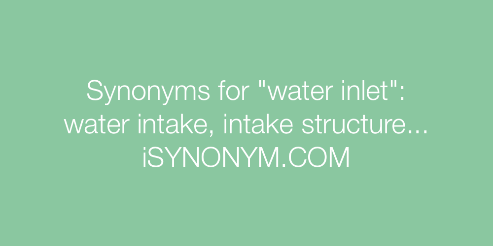 Synonyms water inlet