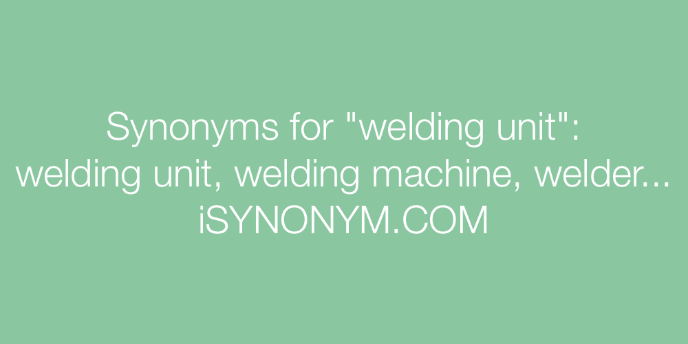 Synonyms welding unit