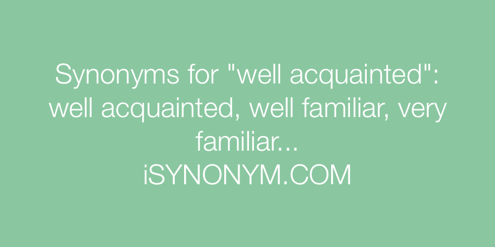 Synonyms well acquainted