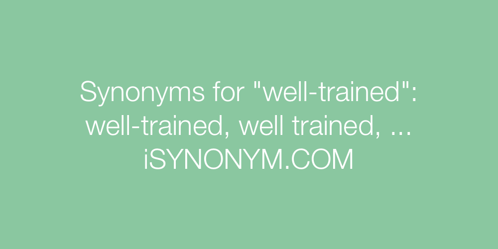 Synonyms well-trained