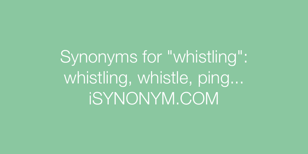 Synonyms whistling
