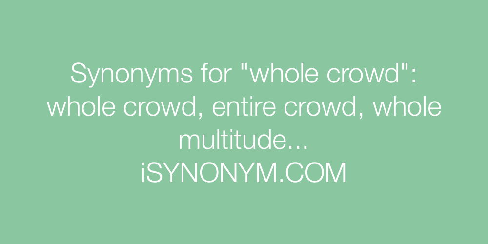 Synonyms whole crowd