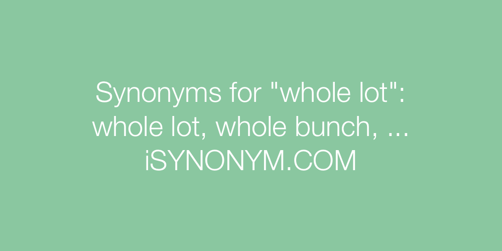 Synonyms whole lot