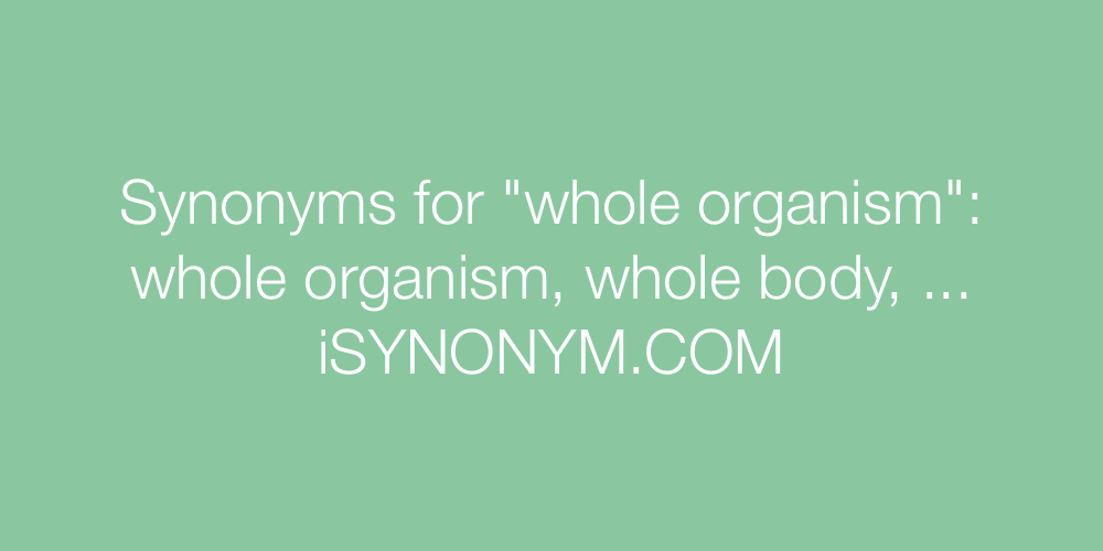 Synonyms whole organism