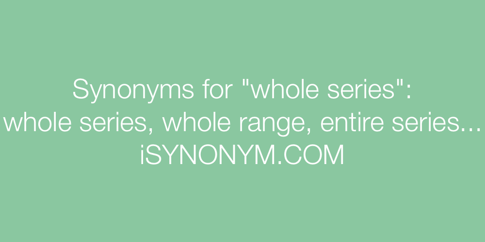 Synonyms whole series