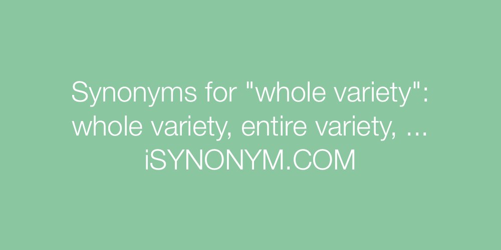 Synonyms whole variety