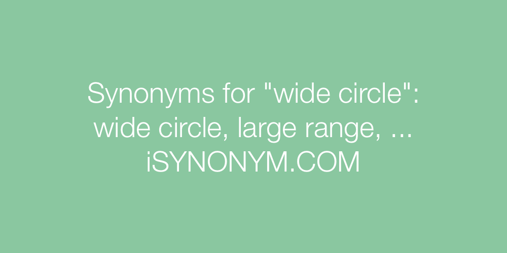 Synonyms wide circle