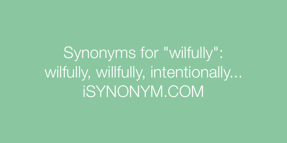 Synonyms wilfully