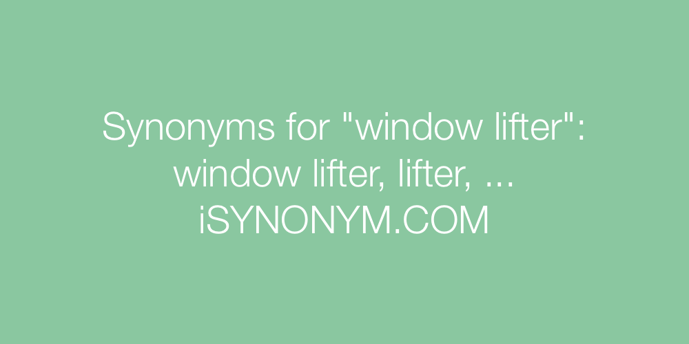 Synonyms window lifter