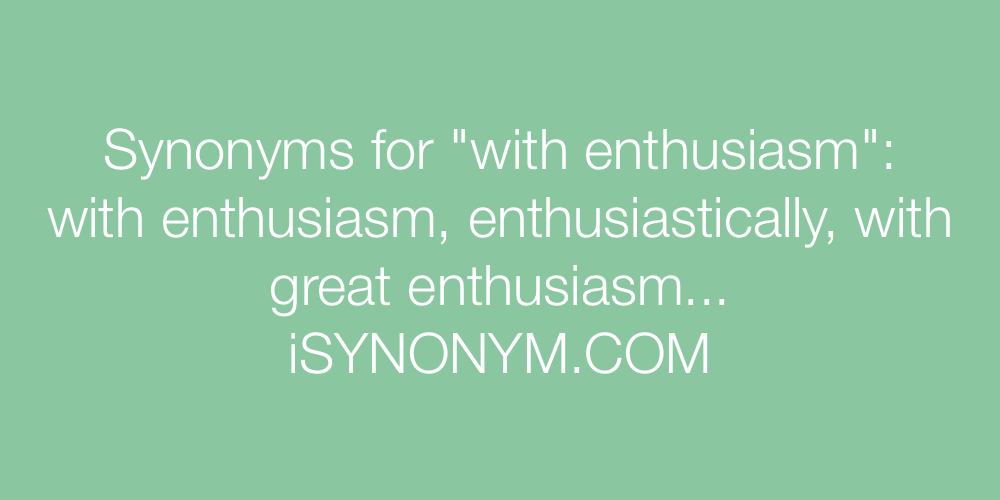 Synonyms with enthusiasm