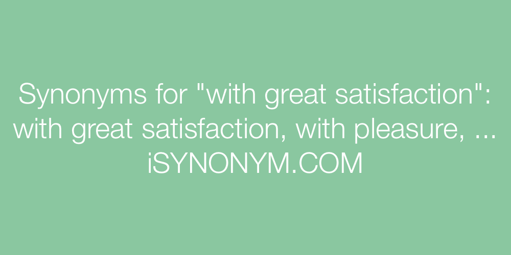 Synonyms with great satisfaction