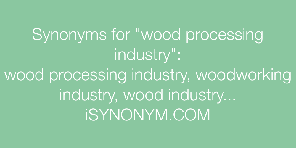 Synonyms wood processing industry