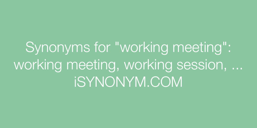 Synonyms working meeting