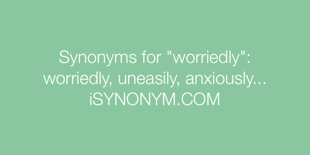 Synonyms worriedly