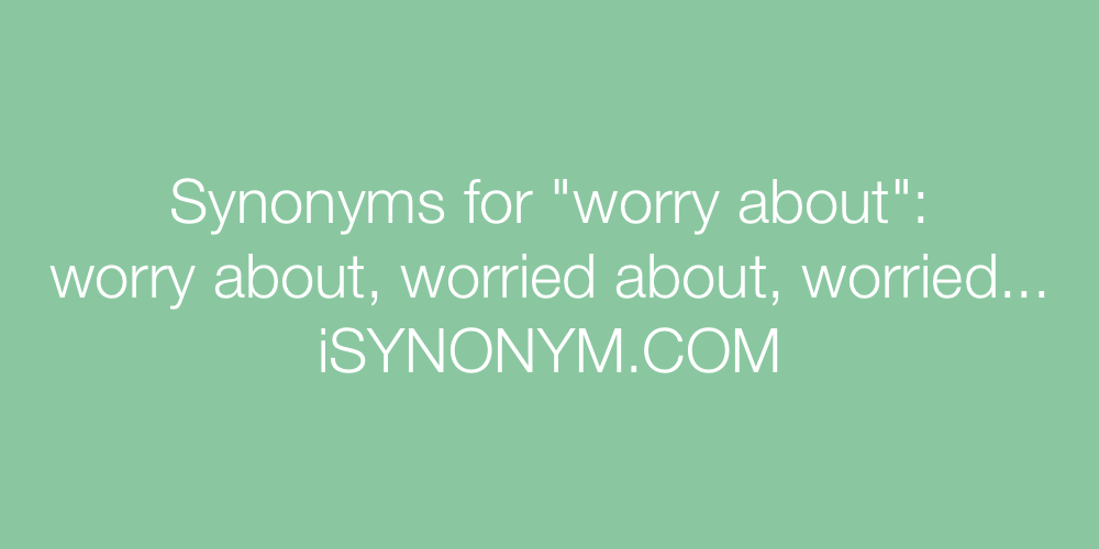 Synonyms worry about