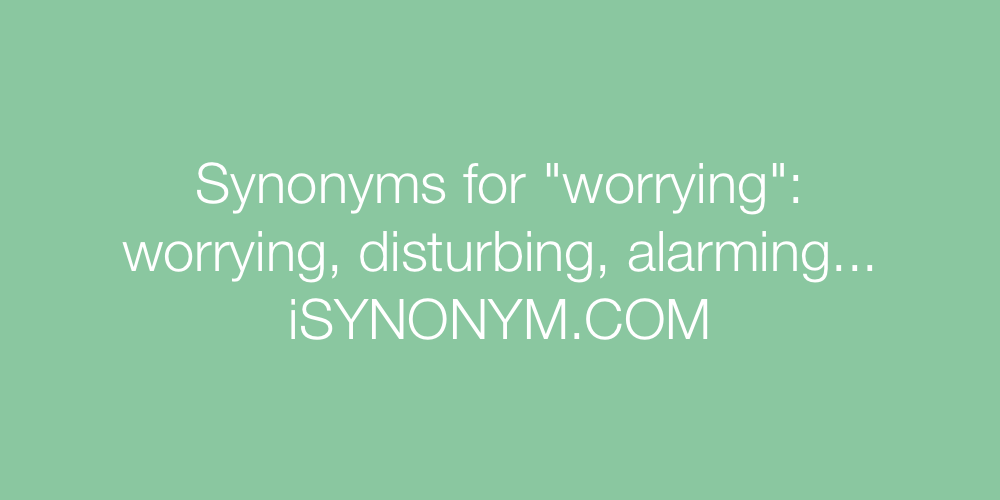 Synonyms worrying