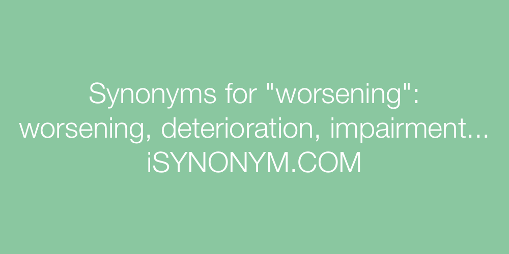 Synonyms worsening