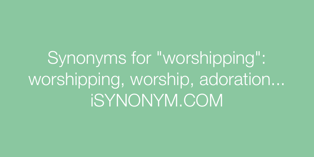 Synonyms worshipping