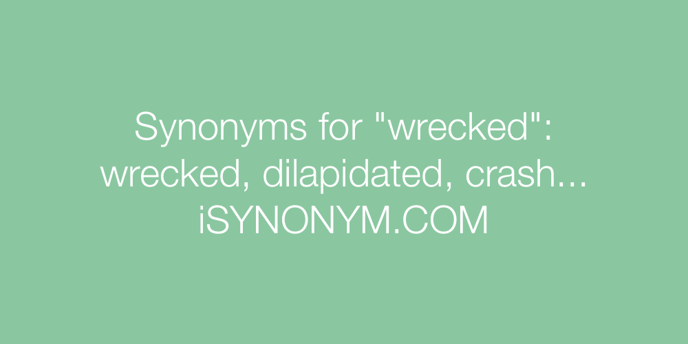 Synonyms wrecked