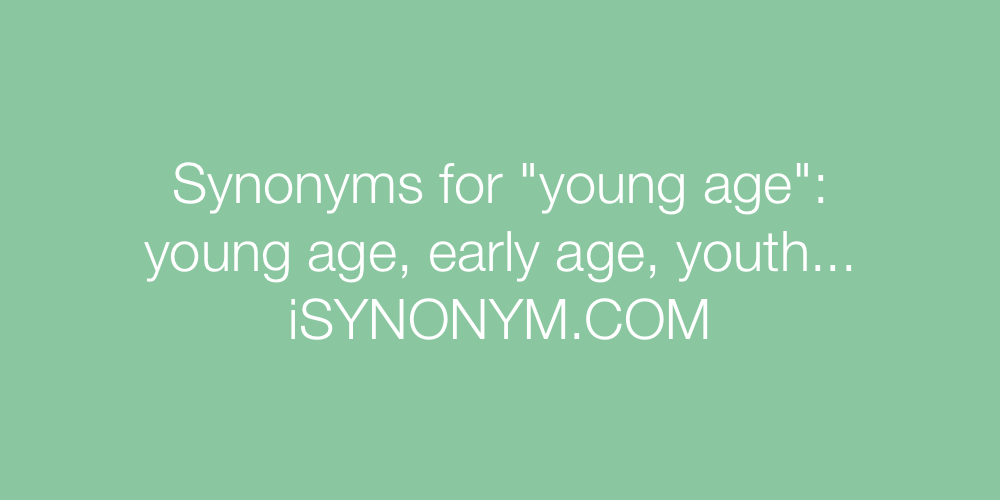 Synonyms young age