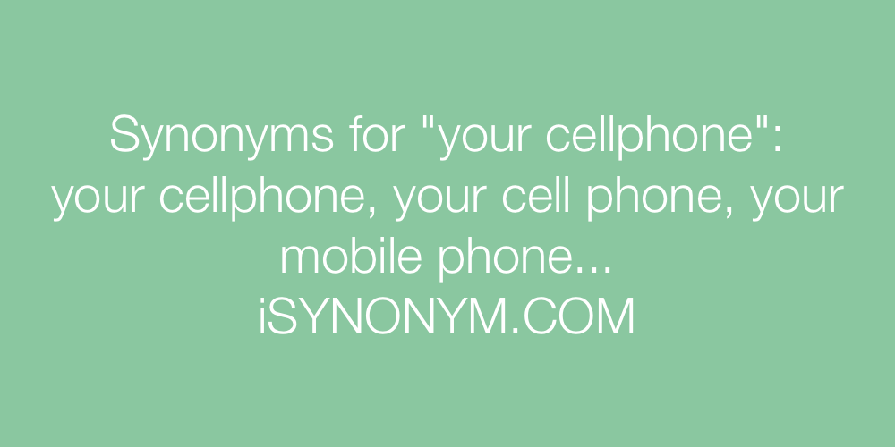 Synonyms your cellphone