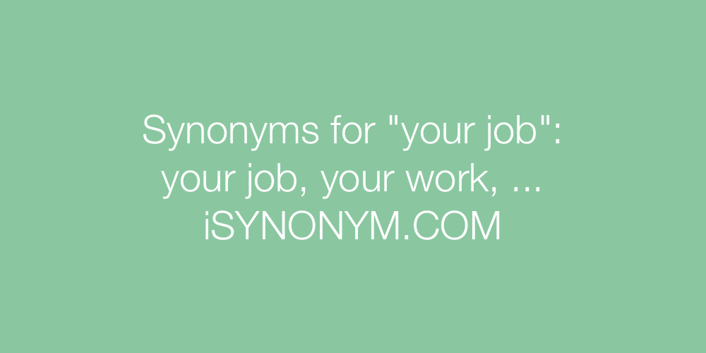 Synonyms for your job your job synonyms