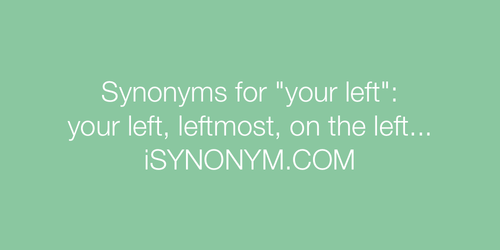 Synonyms your left