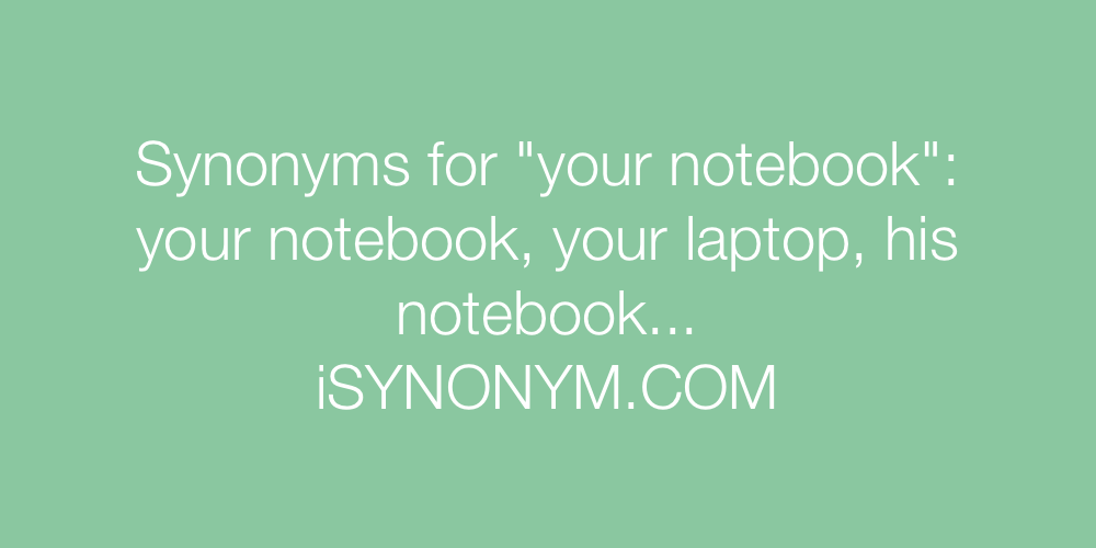 Synonyms your notebook