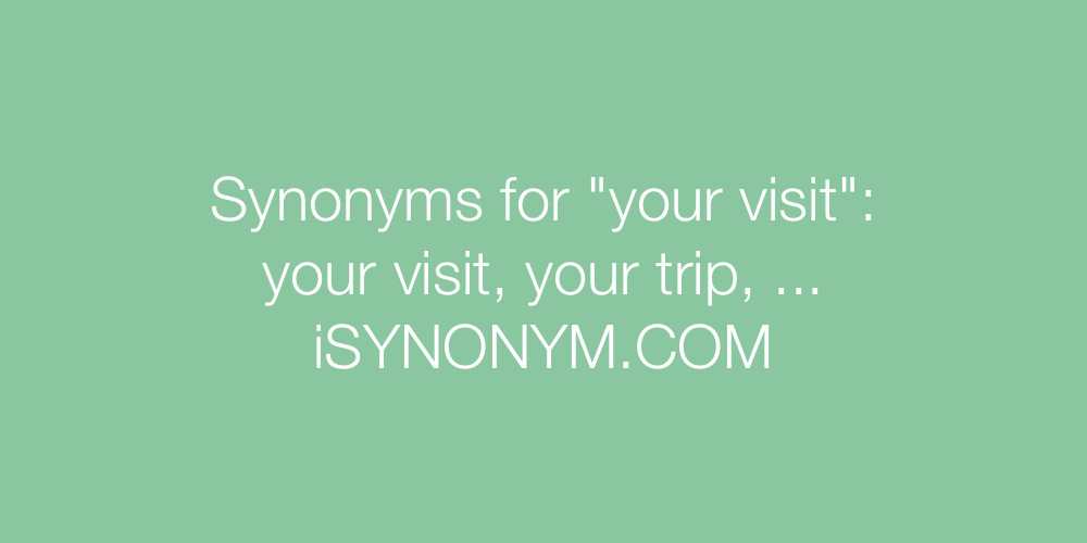 Synonyms your visit